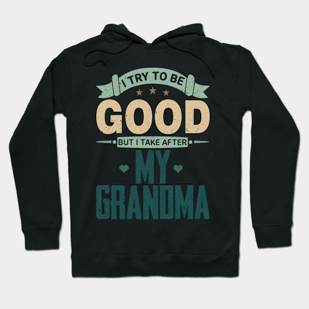 I Try To Be Good But I Take After My Grandma Hoodie by ELITE STORE